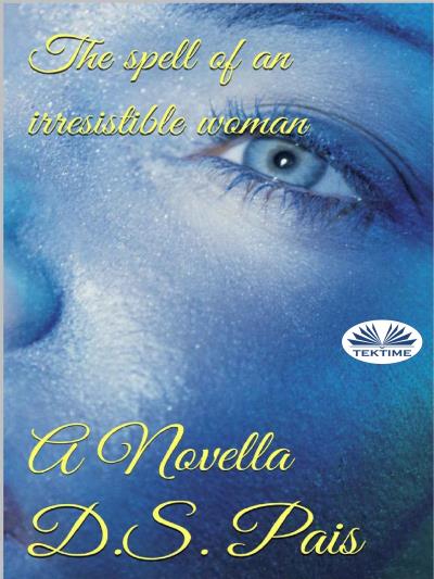 Книга El Hechizo De Una Mujer Irresistible (D. S. Pais)