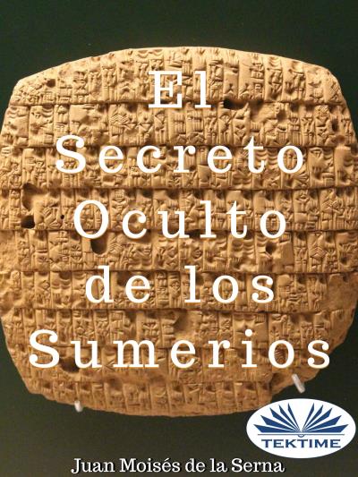 Книга El Secreto Oculto De Los Sumerios (Juan Moisés De La Serna)