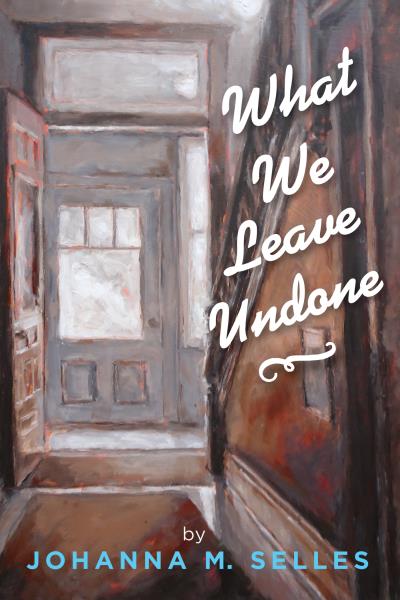 Книга What We Leave Undone (Johanna M. Selles)