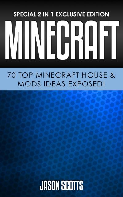 Книга Minecraft: 70 Top Minecraft House & Mods Ideas Exposed! (Jason Scotts)