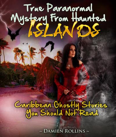 Книга True Paranormal Mystery From Haunted Islands (Damien Rollins)