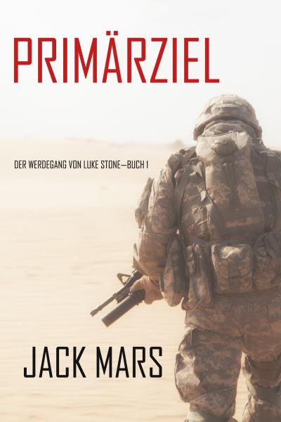 Книга Primärziel: Der Werdegang von Luke Stone—Buch #1 (Джек Марс)