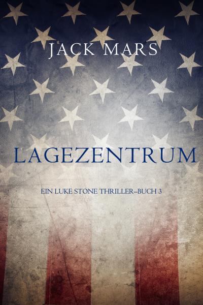 Книга Lagezentrum: Ein Luke Stone Thriller – Buch 3 (Джек Марс)