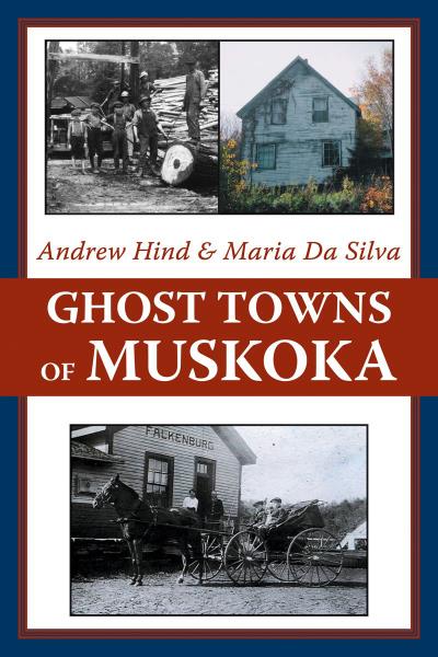 Книга Ghost Towns of Muskoka (Andrew Hind, Maria Da Silva)