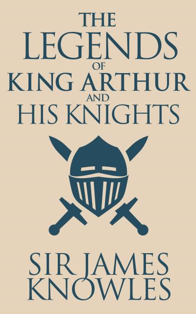 Книга Legends of King Arthur and His Knights, The (Sir James Knowles)