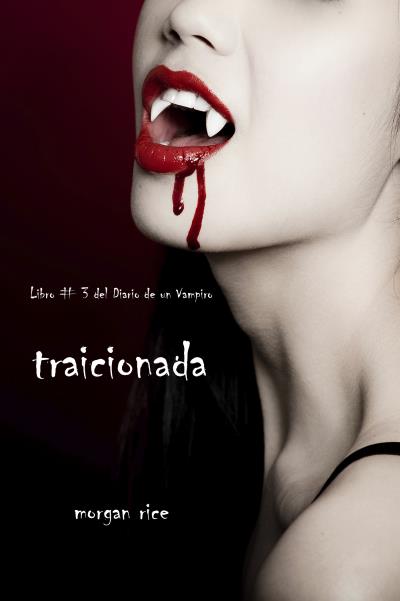 Книга Traicionada (Libro # 3 Del Diario Del Vampiro) (Morgan Rice)