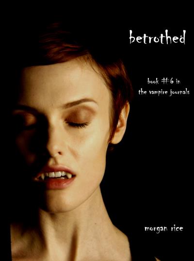 Книга Betrothed (Book #6 in the Vampire Journals) (Morgan Rice)