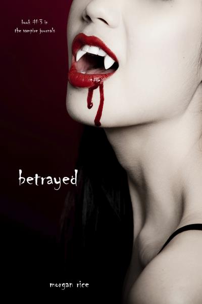 Книга Betrayed (Book #3 in the Vampire Journals) (Morgan Rice)