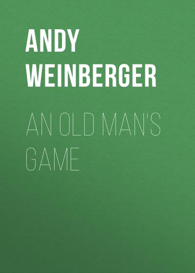 Книга An Old Man's Game (Andy Weinberger)