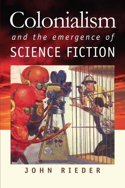 Книга Colonialism and the Emergence of Science Fiction (John Rieder)