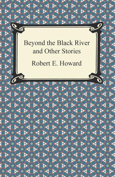 Книга Beyond the Black River and Other Stories (Robert E. Howard)