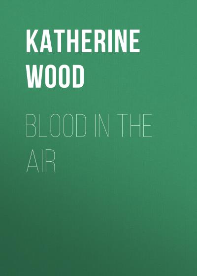 Книга Blood in The Air (Katherine Wood)