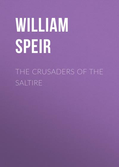 Книга The Crusaders of the Saltire (William Speir)