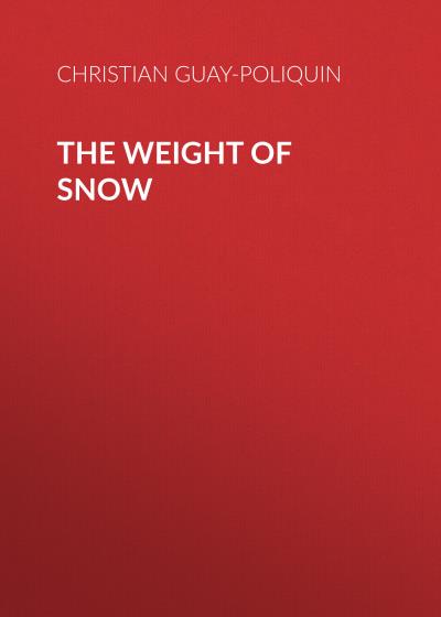 Книга The Weight of Snow (Christian Guay-Poliquin)