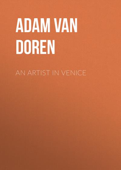 Книга An Artist in Venice (Adam Van Doren)