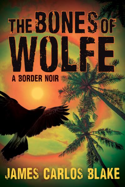 Книга The Bones of Wolfe (James Carlos Blake)