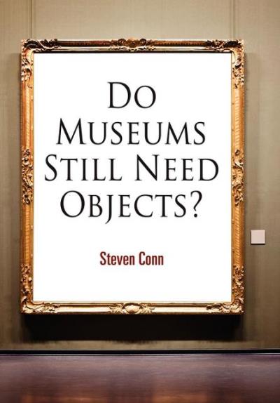 Книга Do Museums Still Need Objects? (Steven Conn)