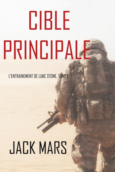 Книга Cible Principale: L’Entraînement de Luke Stone, tome 1 (Джек Марс)