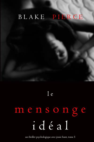 Книга Le Mensonge Idéal (Блейк Пирс)