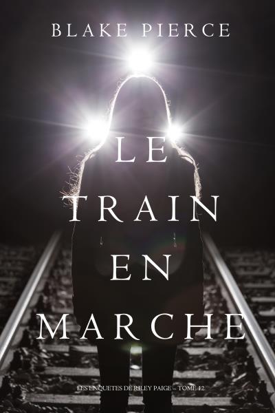 Книга Le Train en Marche (Блейк Пирс)