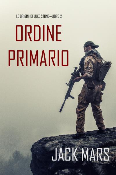 Книга Comando Primario: Le Origini di Luke Stone—Libro #2 (Джек Марс)