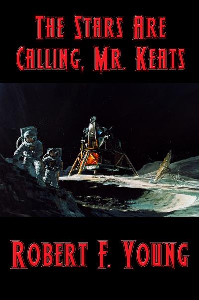 Книга The Stars Are Calling, Mr. Keats (Robert F. Young)