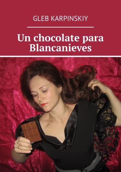 Книга Un chocolate para Blancanieves (Gleb Karpinskiy)