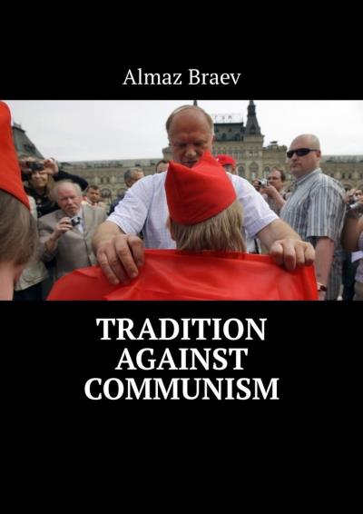 Книга Tradition against communism (Almaz Braev)