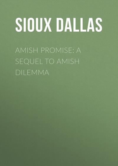 Книга Amish Promise: A Sequel to Amish Dilemma (Sioux Dallas)