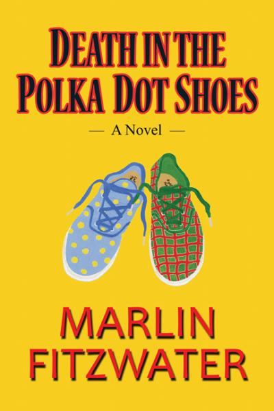 Книга Death in the Polka Dot Shoes: A Novel (Marlin Fitzwater)