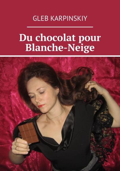 Книга Du chocolat pour Blanche-Neige (Gleb Karpinskiy)