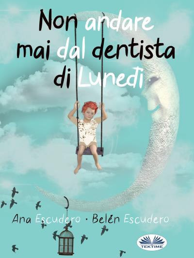 Книга Non Andare Mai Dal Dentista Di Lunedì (Ana Escudero, Belén Escudero)