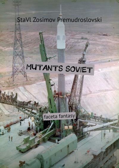 Книга MUTANTS SOVIET. Faceta fantasy (СтаВл Зосимов Премудрословски)