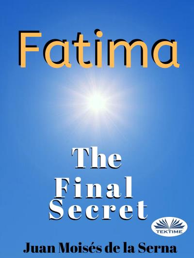 Книга Fatima: The Final Secret (Juan Moisés De La Serna)