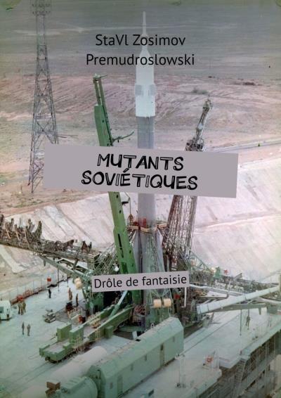 Книга Mutants soviétiques. Drôle de fantaisie (СтаВл Зосимов Премудрословски)