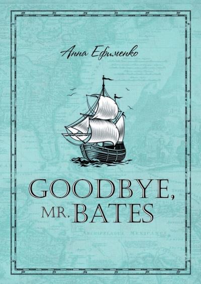 Книга Goodbye, mr. Bates (Анна Ефименко)