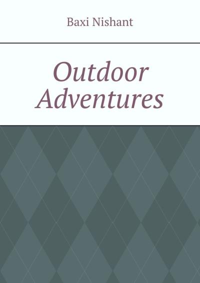 Книга Outdoor Adventures (Baxi Nishant)