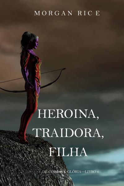 Книга Heroína, Traidora, Filha  (Морган Райс)