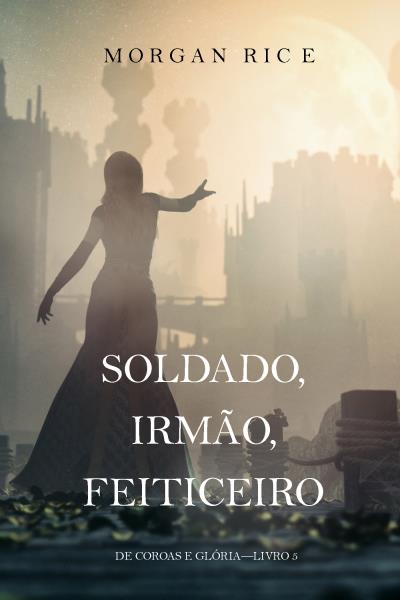 Книга Soldado, Irmão, Feiticeiro  (Морган Райс)