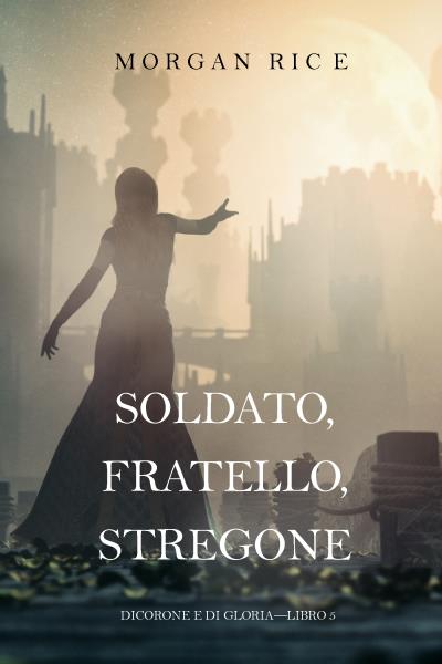 Книга Soldato, Fratello, Stregone  (Морган Райс)