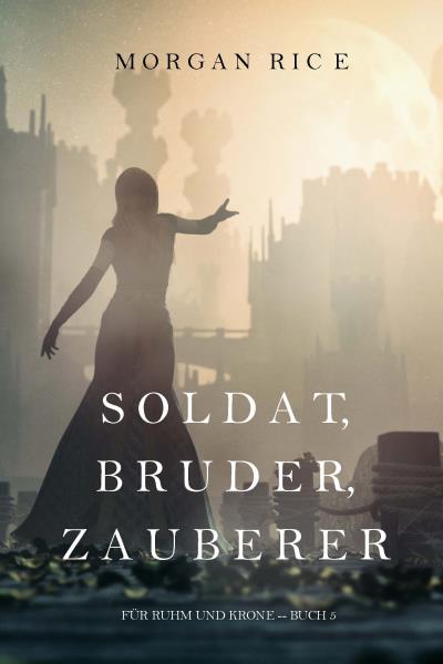 Книга Soldat, Bruder, Zauberer  (Морган Райс)