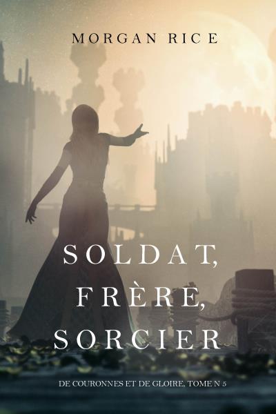 Книга Soldat, Frère, Sorcier  (Морган Райс)