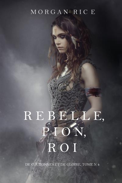 Книга Rebelle, Pion, Roi  (Морган Райс)