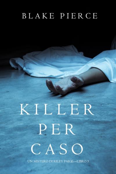 Книга Killer per Caso (Блейк Пирс)