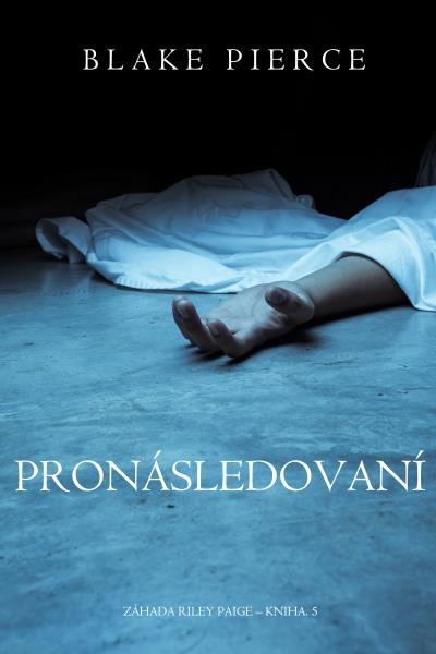 Книга Pronásledování  (Блейк Пирс)