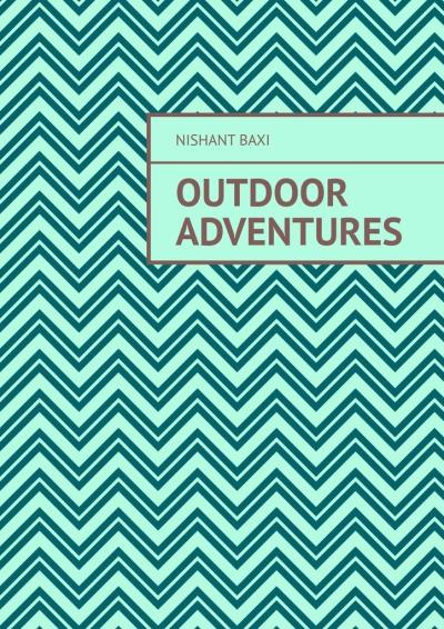 Книга Outdoor Adventures (Nishant Baxi)