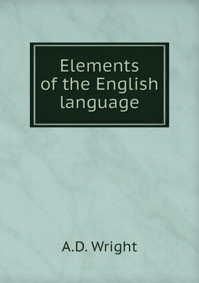 Книга Elements of the English language (A.D.  Wright)