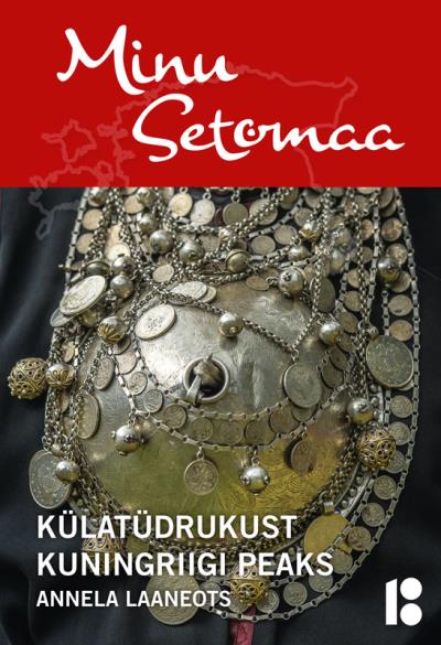 Книга Minu Setomaa. Külatüdrukust kuningriigi peaks. (Annela Laaneots)