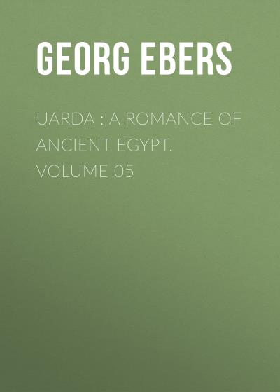 Книга Uarda : a Romance of Ancient Egypt. Volume 05 (Georg Ebers)