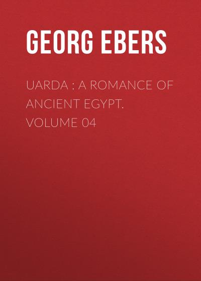 Книга Uarda : a Romance of Ancient Egypt. Volume 04 (Georg Ebers)